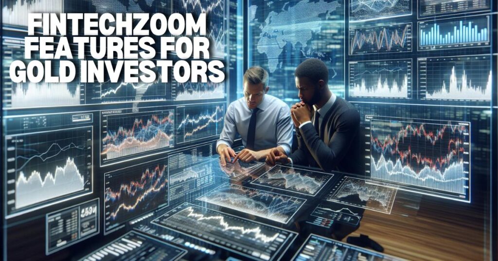 Fintechzoom Features for Gold Investors