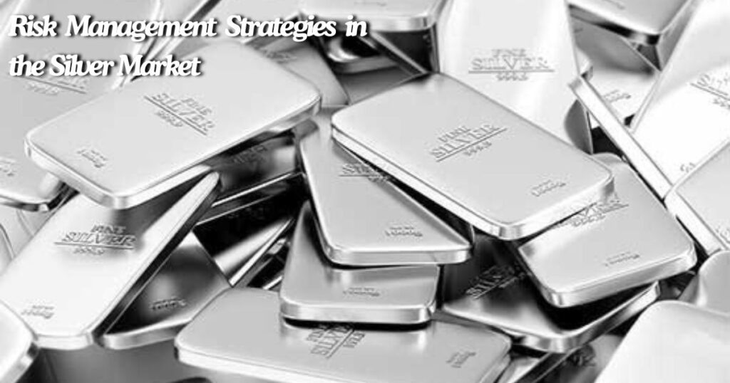 Risk Management Strategies in the Silver Market